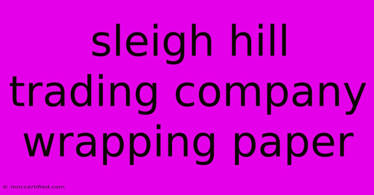 Sleigh Hill Trading Company Wrapping Paper