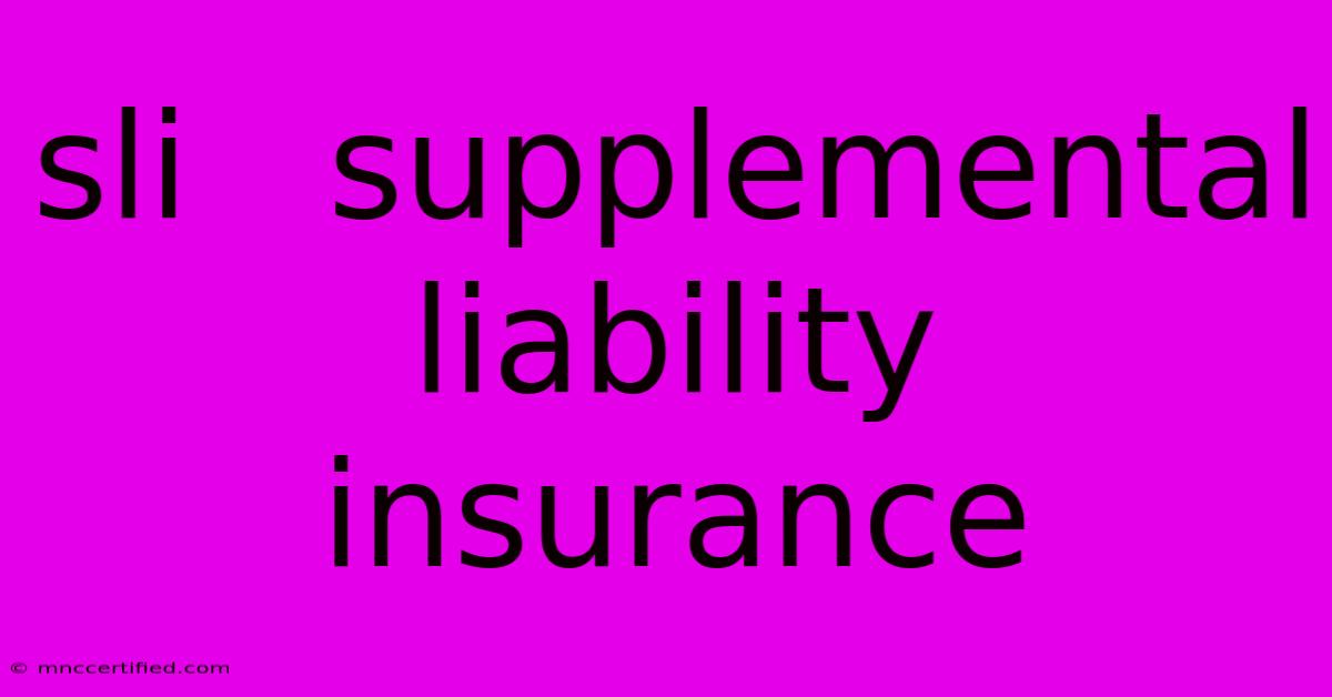 Sli   Supplemental Liability Insurance