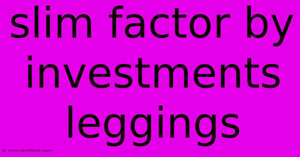 Slim Factor By Investments Leggings