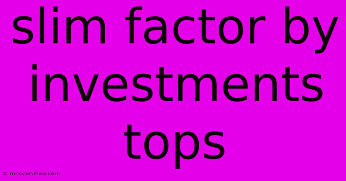 Slim Factor By Investments Tops