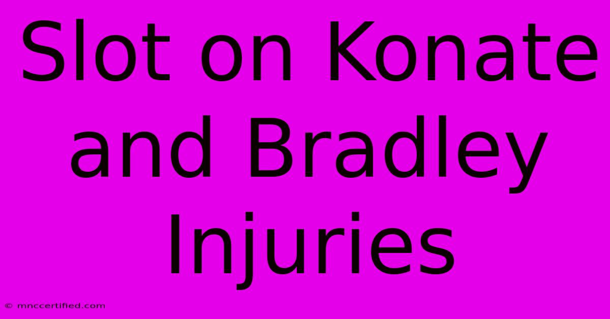 Slot On Konate And Bradley Injuries