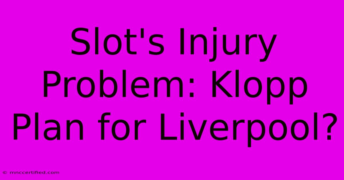 Slot's Injury Problem: Klopp Plan For Liverpool?