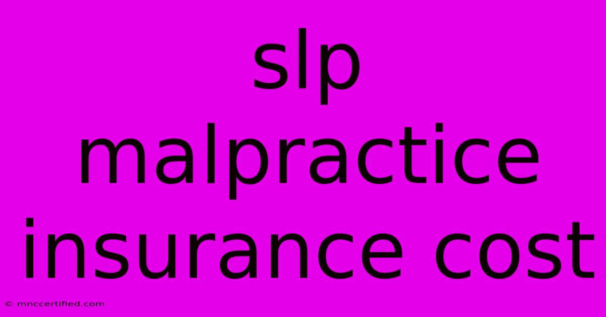 Slp Malpractice Insurance Cost