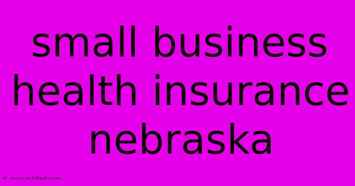 Small Business Health Insurance Nebraska