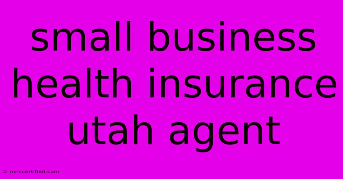 Small Business Health Insurance Utah Agent