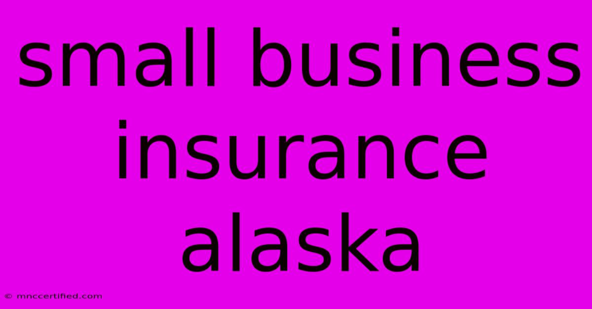 Small Business Insurance Alaska