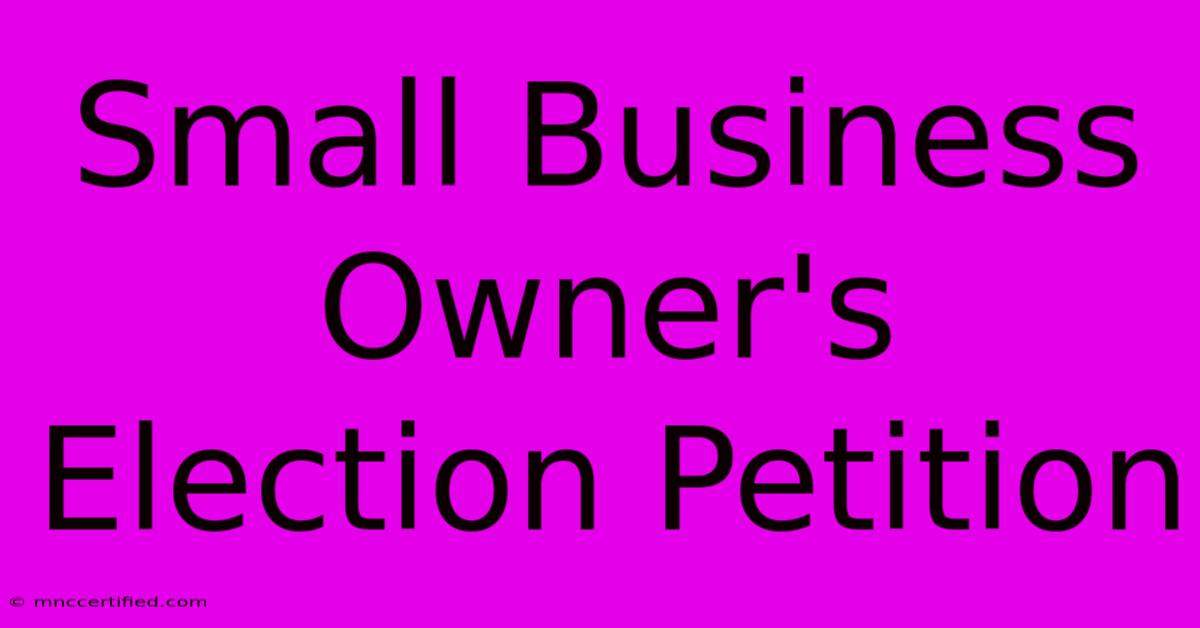 Small Business Owner's Election Petition