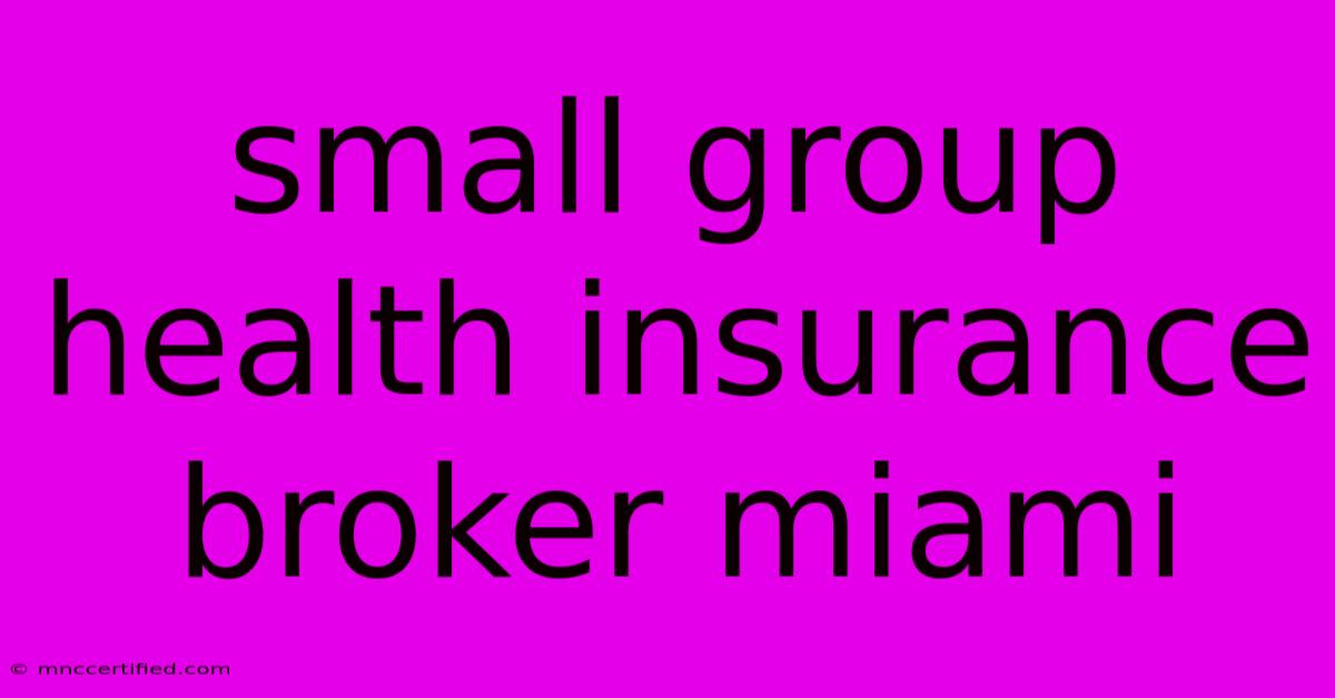 Small Group Health Insurance Broker Miami