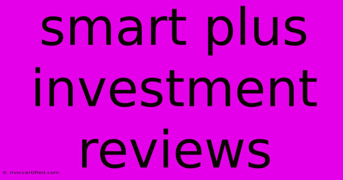 Smart Plus Investment Reviews