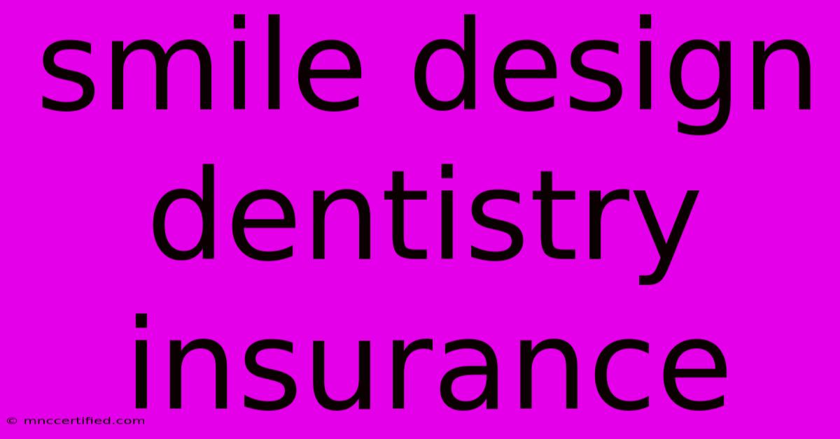 Smile Design Dentistry Insurance