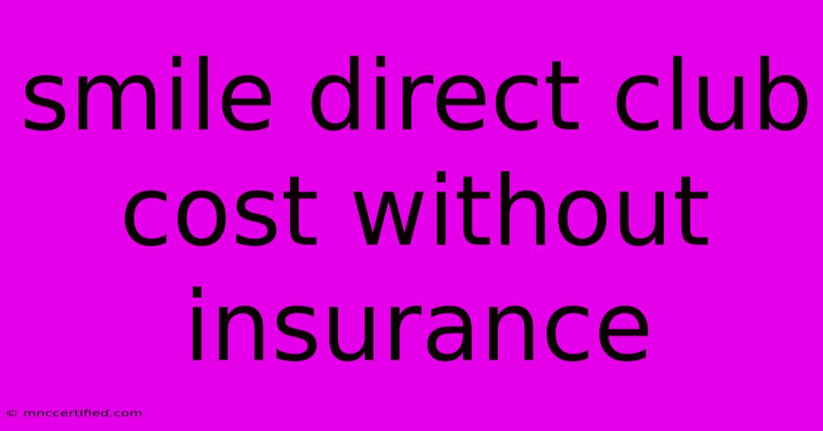 Smile Direct Club Cost Without Insurance