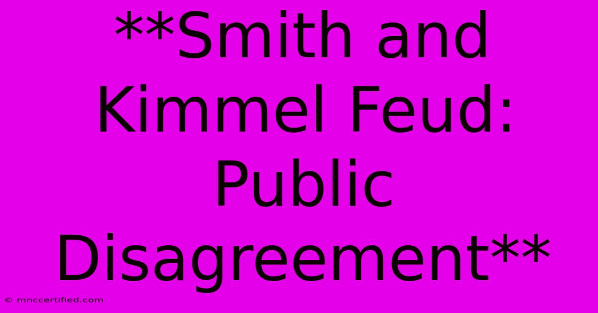 **Smith And Kimmel Feud: Public Disagreement**