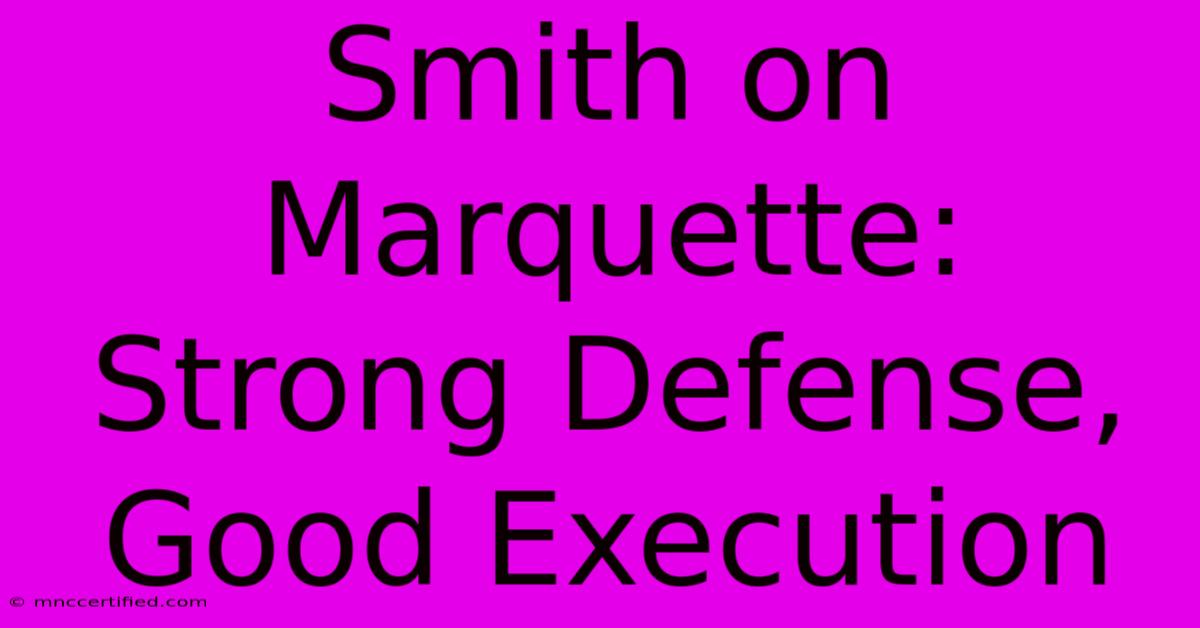 Smith On Marquette: Strong Defense, Good Execution