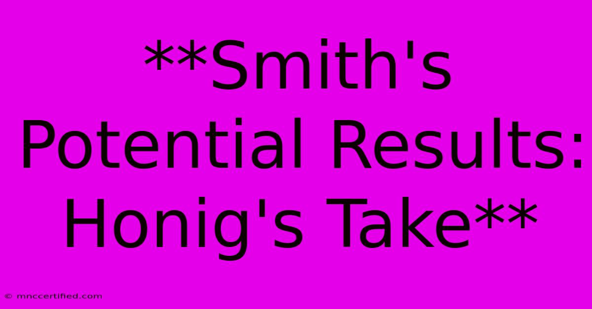 **Smith's Potential Results: Honig's Take**