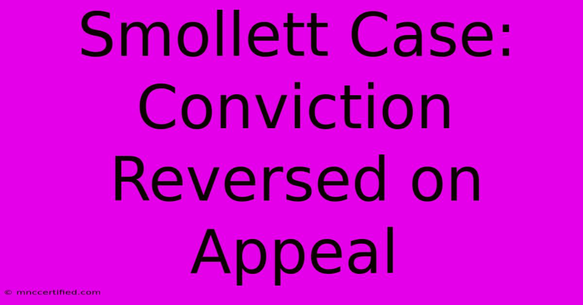 Smollett Case: Conviction Reversed On Appeal