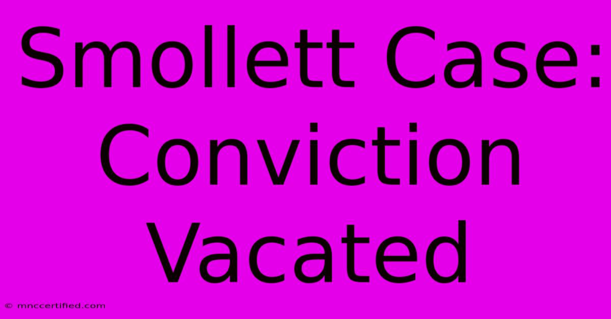 Smollett Case: Conviction Vacated