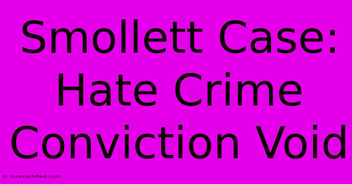 Smollett Case: Hate Crime Conviction Void