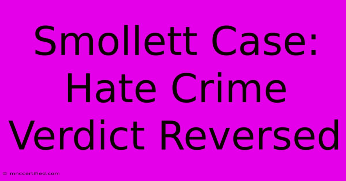 Smollett Case: Hate Crime Verdict Reversed