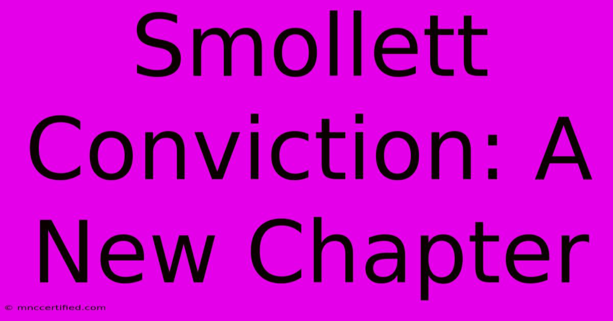 Smollett Conviction: A New Chapter