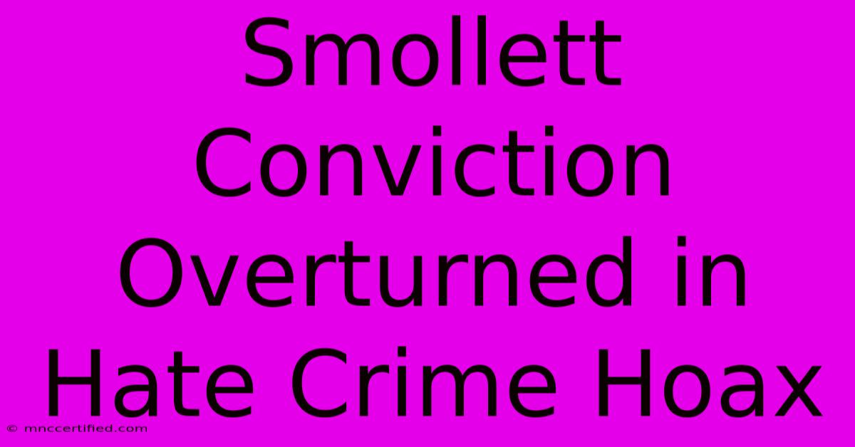 Smollett Conviction Overturned In Hate Crime Hoax