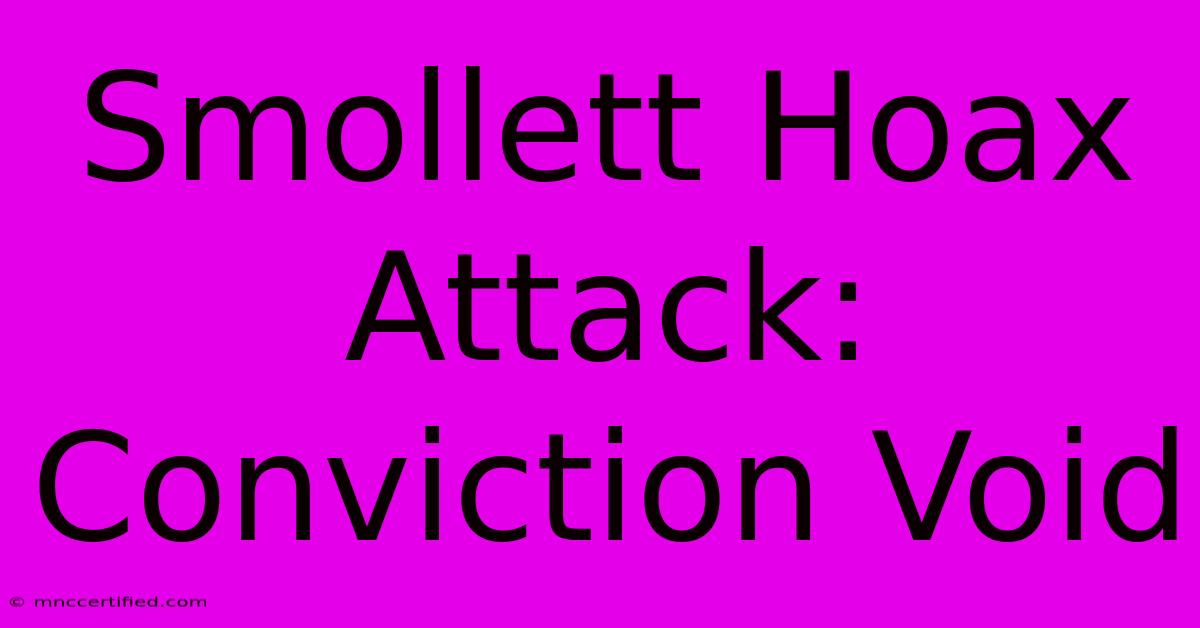 Smollett Hoax Attack: Conviction Void