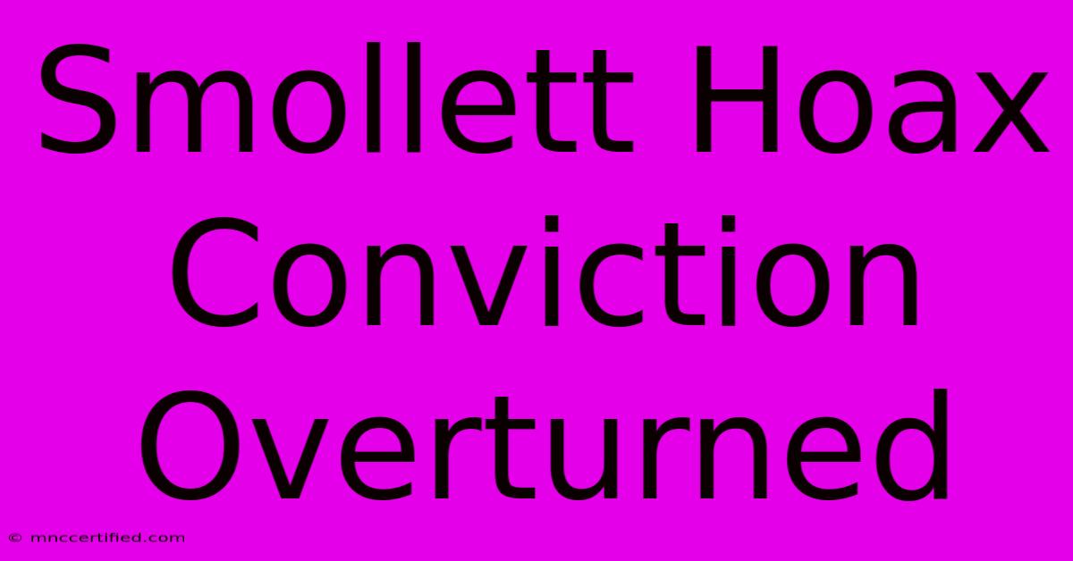 Smollett Hoax Conviction Overturned