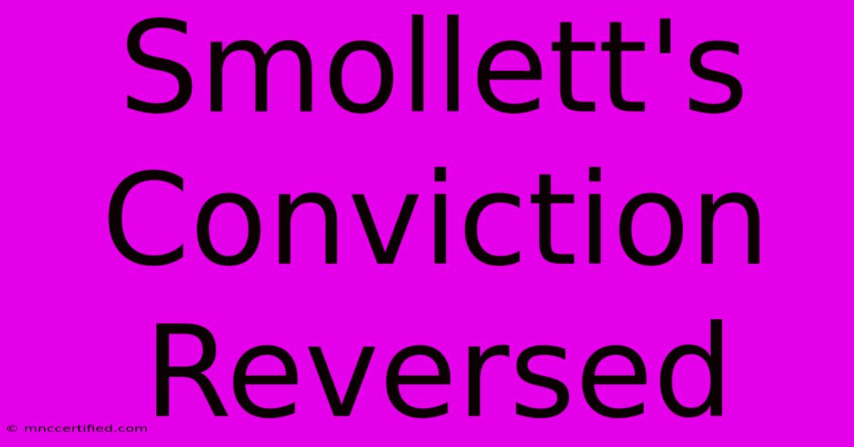 Smollett's Conviction Reversed