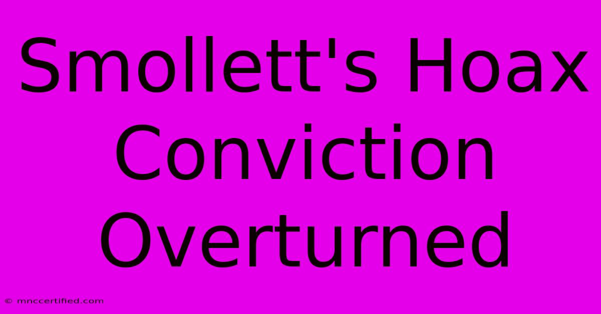 Smollett's Hoax Conviction Overturned