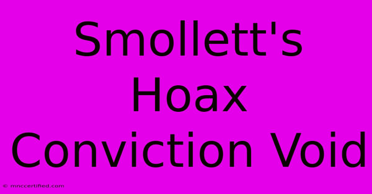 Smollett's Hoax Conviction Void