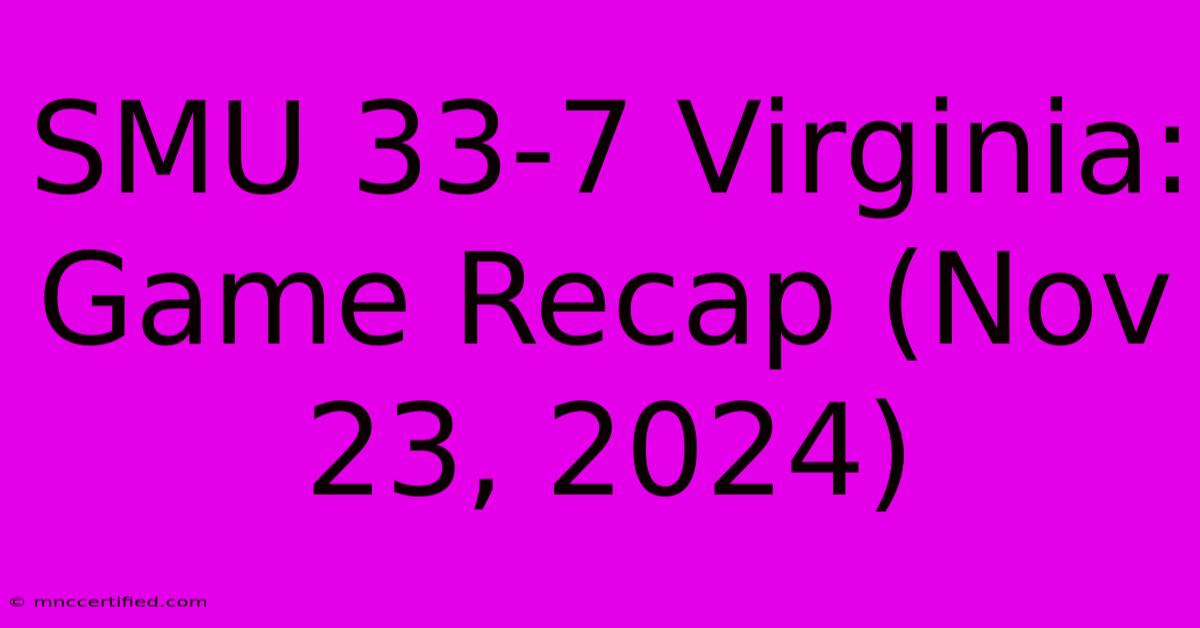 SMU 33-7 Virginia: Game Recap (Nov 23, 2024)