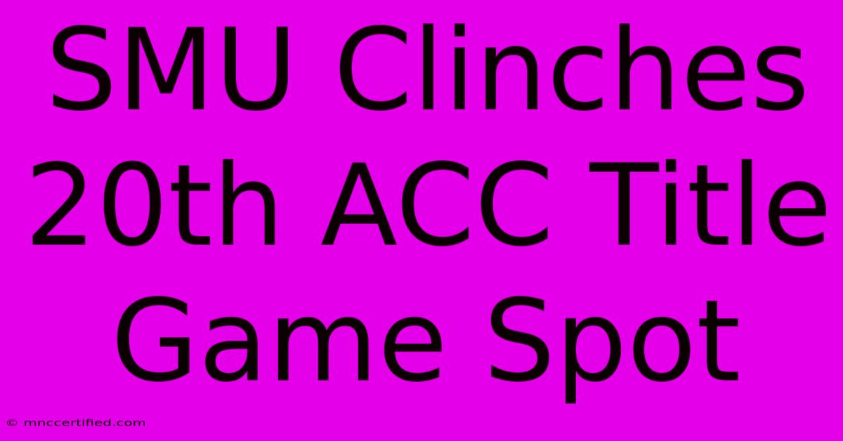 SMU Clinches 20th ACC Title Game Spot