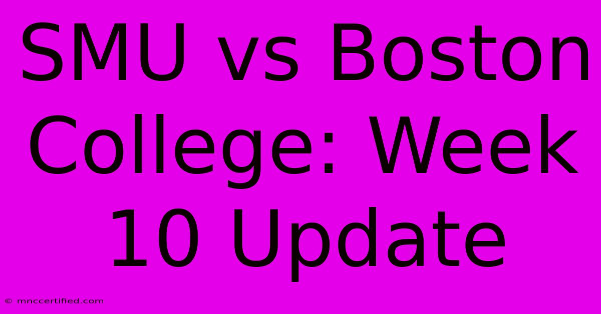 SMU Vs Boston College: Week 10 Update