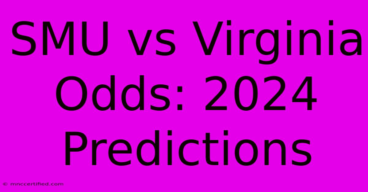 SMU Vs Virginia Odds: 2024 Predictions