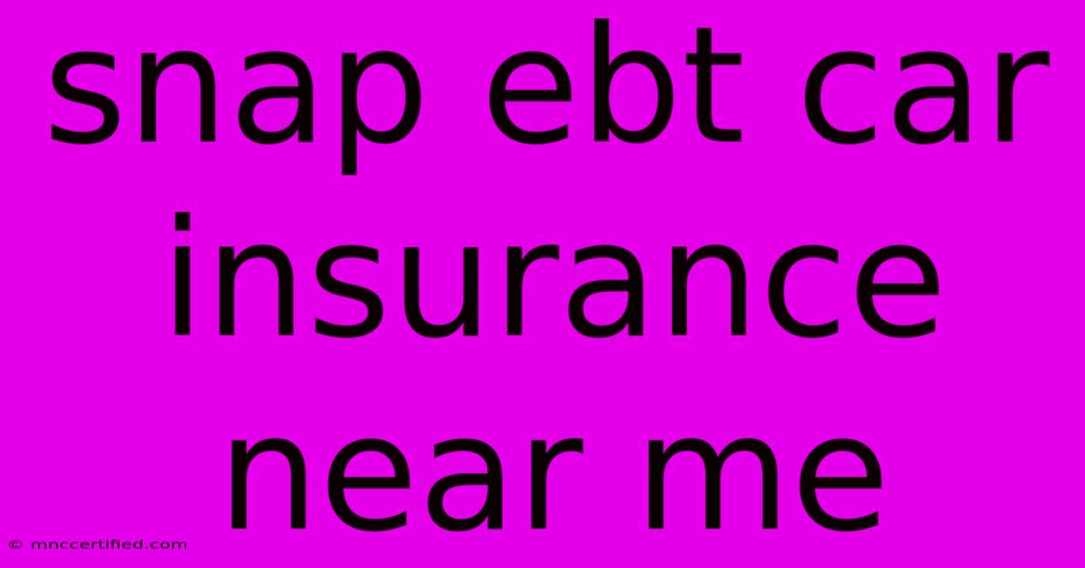 Snap Ebt Car Insurance Near Me