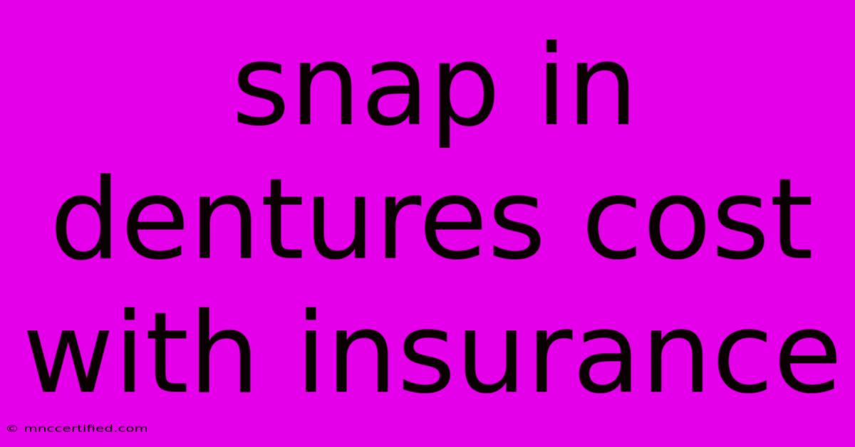 Snap In Dentures Cost With Insurance