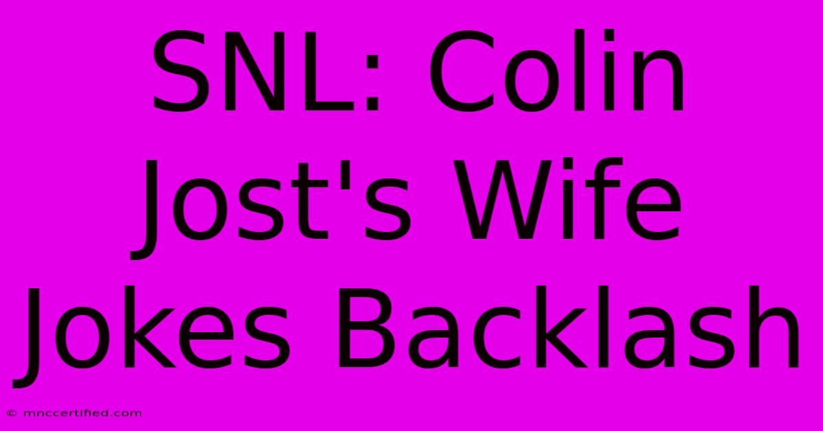 SNL: Colin Jost's Wife Jokes Backlash