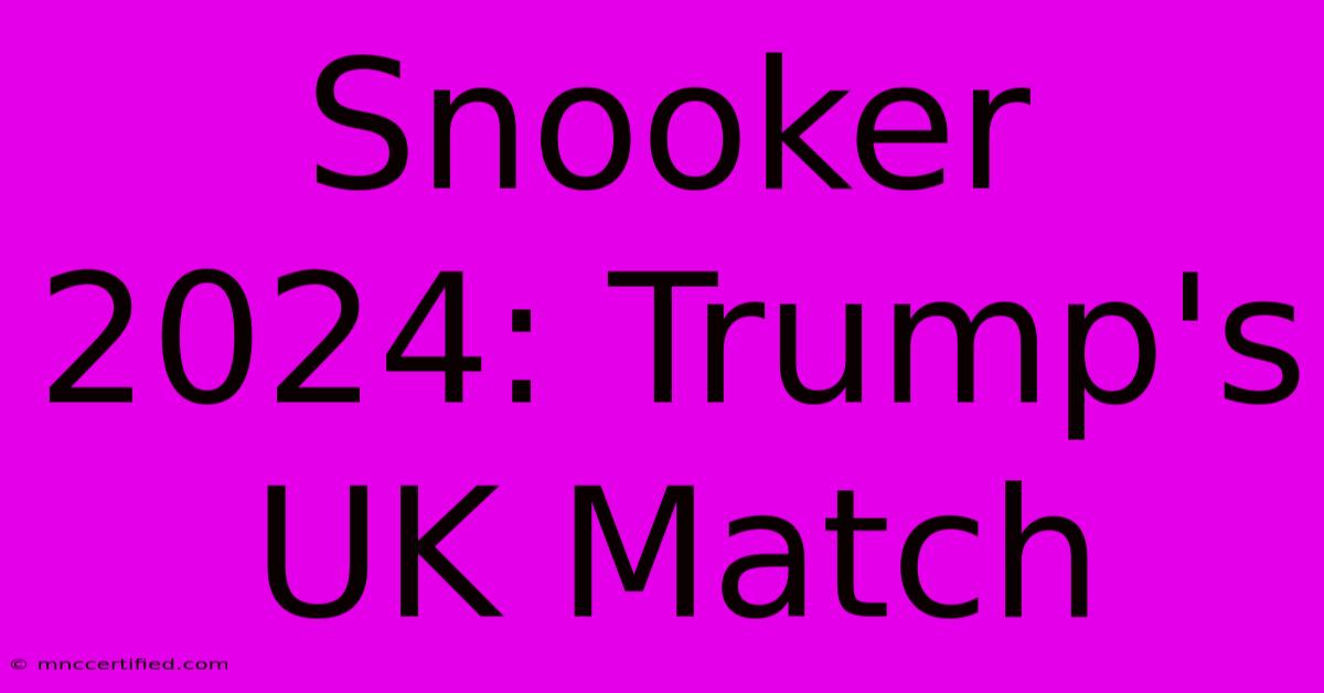 Snooker 2024: Trump's UK Match