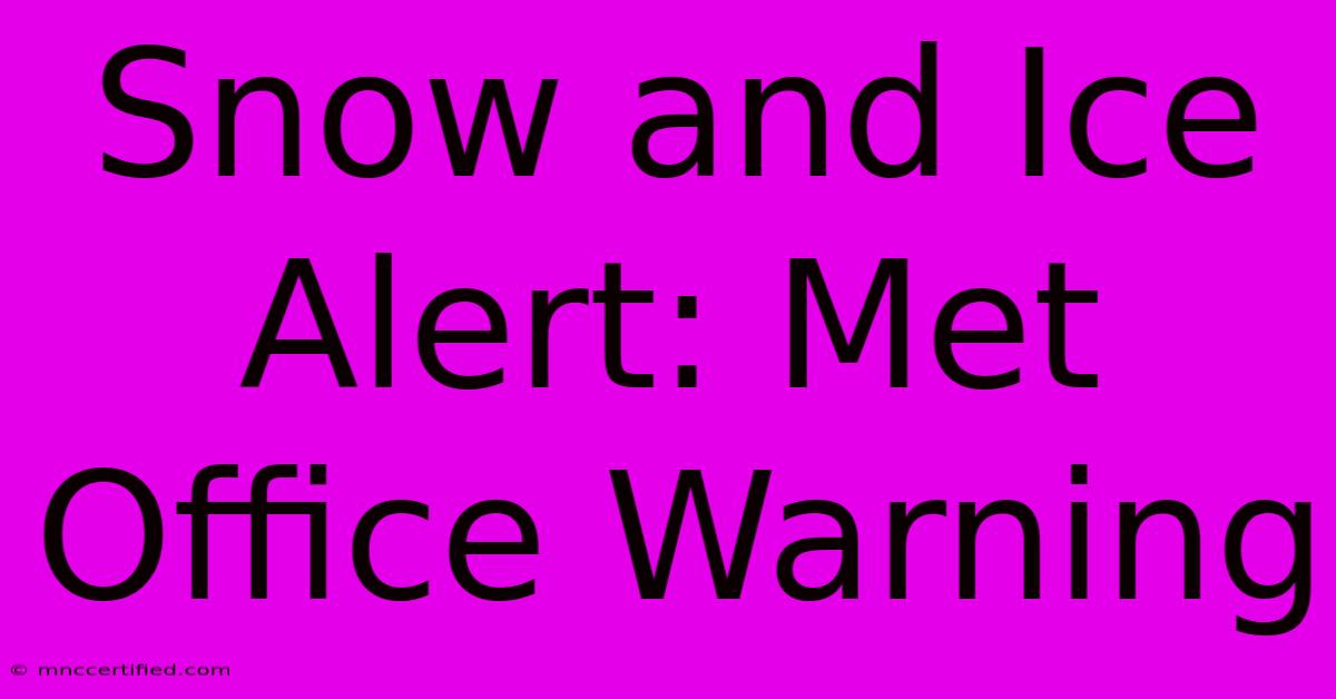 Snow And Ice Alert: Met Office Warning