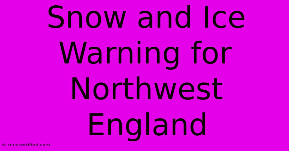 Snow And Ice Warning For Northwest England