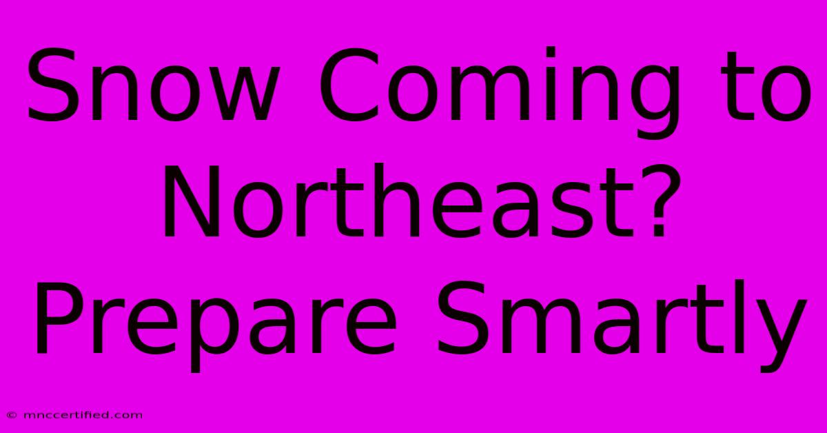 Snow Coming To Northeast?  Prepare Smartly