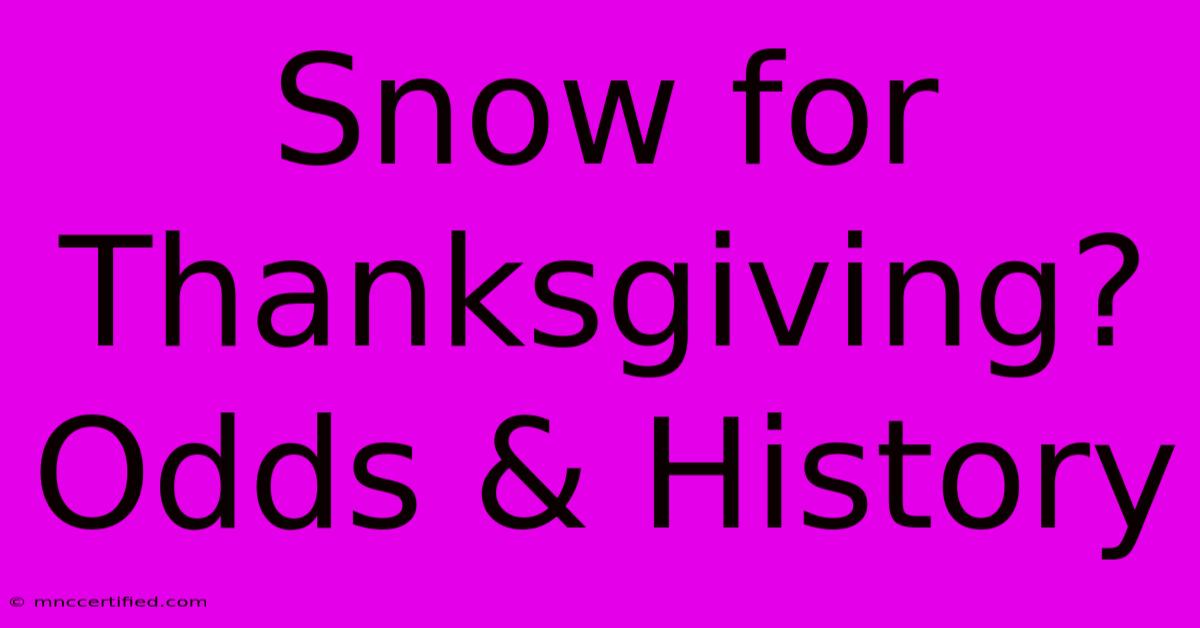 Snow For Thanksgiving? Odds & History