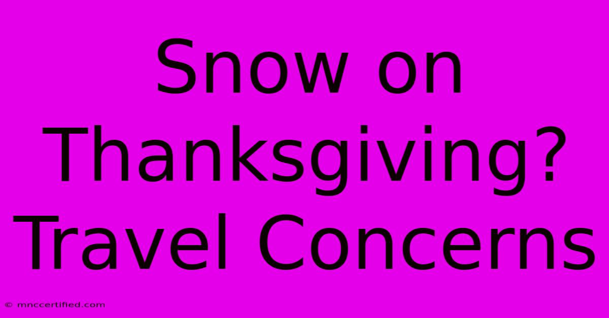 Snow On Thanksgiving? Travel Concerns