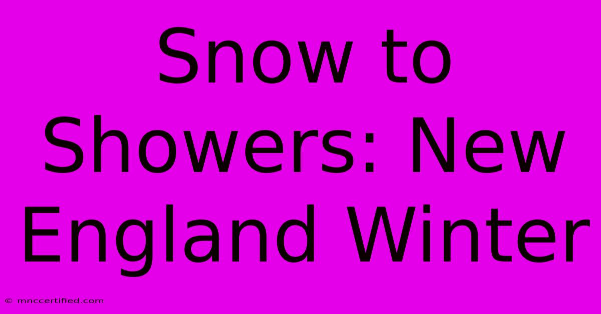 Snow To Showers: New England Winter