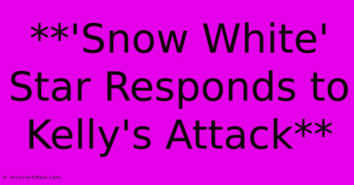 **'Snow White' Star Responds To Kelly's Attack** 