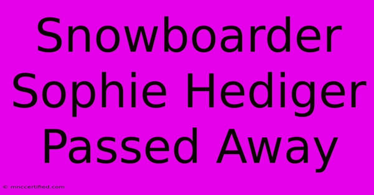 Snowboarder Sophie Hediger Passed Away