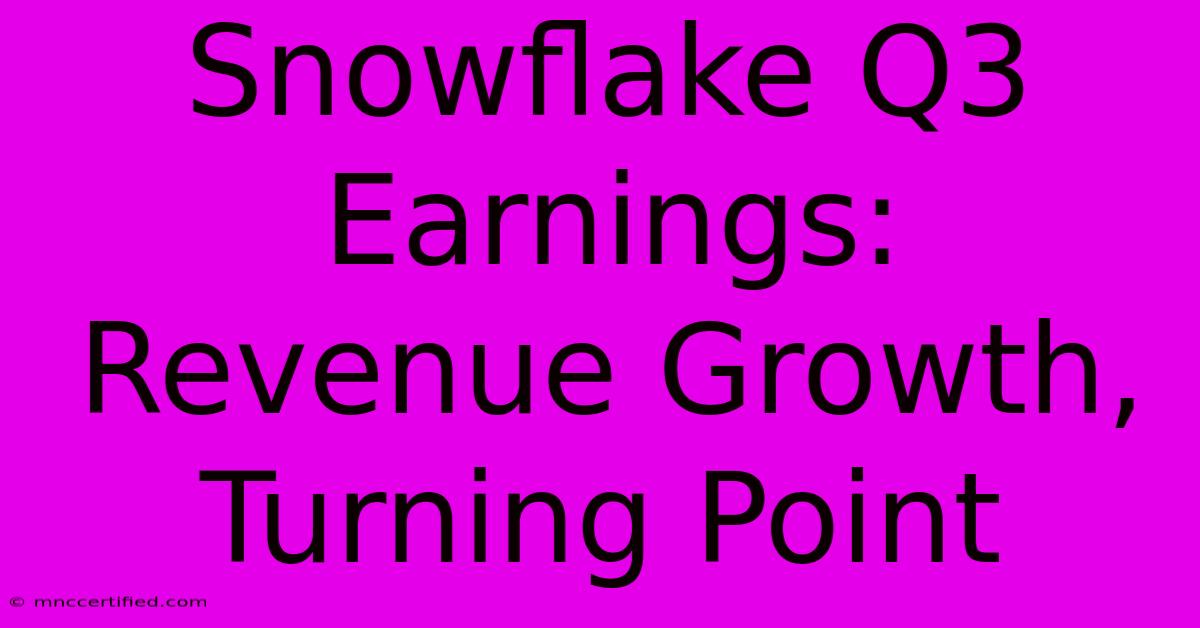 Snowflake Q3 Earnings: Revenue Growth, Turning Point