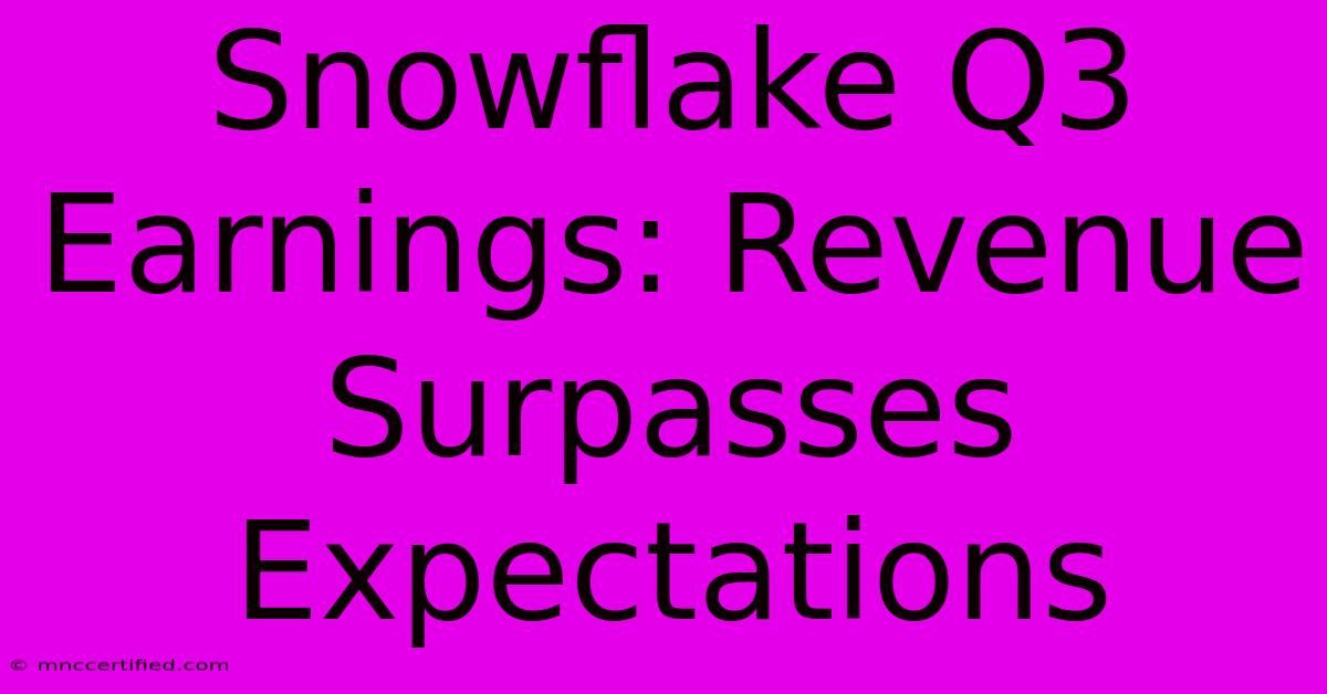 Snowflake Q3 Earnings: Revenue Surpasses Expectations