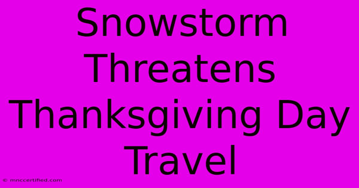 Snowstorm Threatens Thanksgiving Day Travel