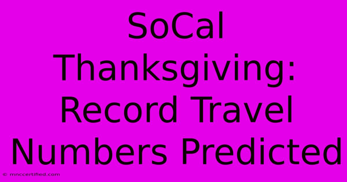 SoCal Thanksgiving: Record Travel Numbers Predicted