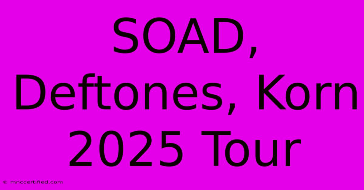 SOAD, Deftones, Korn 2025 Tour